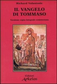 Il Vangelo di Tommaso. Versione copta integrale commentata - Richard Valantasis - Libro Edizioni Arkeios 2005, I testimoni della fede | Libraccio.it