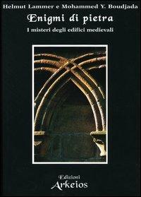 Enigmi di pietra. I misteri degli edifici medievali - Helmut Lammer, Mohammed Y. Boudjada - Libro Edizioni Arkeios 2005, La via dei simboli | Libraccio.it