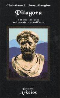 Pitagora e il suo influsso sul pensiero e sull'arte - Christiane L. Joost-Gaugier - Libro Edizioni Arkeios 2008, La via dei simboli | Libraccio.it