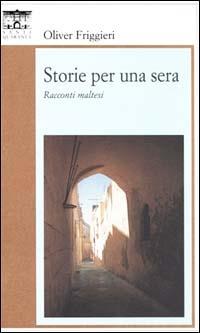 Storie per una sera. Racconti maltesi - Oliver Friggieri - Libro Santi Quaranta 1994, Il rosone. Invenzione | Libraccio.it