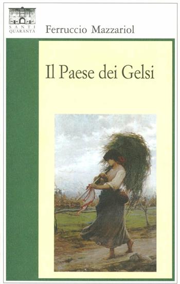 Il paese dei gelsi - Ferruccio Mazzariol - Libro Santi Quaranta 2005, Il rosone. Invenzione | Libraccio.it