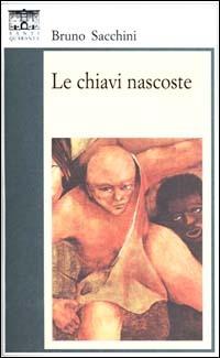 Le chiavi nascoste - Bruno Sacchini - Libro Santi Quaranta 1996, Il rosone. Invenzione | Libraccio.it