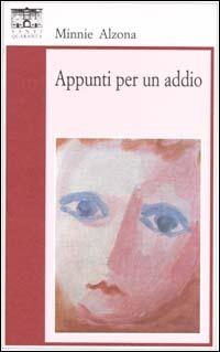Appunti per un addio - Minnie Alzona - Libro Santi Quaranta 1996, Il rosone. Invenzione | Libraccio.it