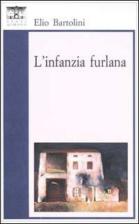 L'infanzia furlana - Elio Bartolini - Libro Santi Quaranta 1997, Il rosone. Invenzione | Libraccio.it