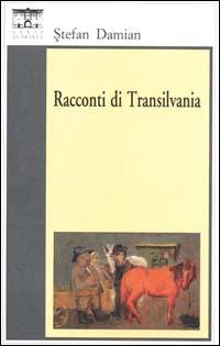 Racconti di Transilvania - Stefan Damian - Libro Santi Quaranta 1997, Il rosone. Invenzione | Libraccio.it