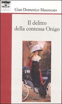 Il delitto della contessa Onigo - Gian Domenico Mazzocato - Libro Santi Quaranta 1997, Il rosone. Invenzione | Libraccio.it