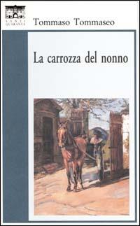 La carrozza del nonno - Tommaso Tommaseo - Libro Santi Quaranta 2000, Il rosone. Invenzione | Libraccio.it