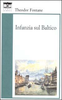Infanzia sul Baltico - Theodor Fontane - Libro Santi Quaranta 2000, Il rosone. Invenzione | Libraccio.it