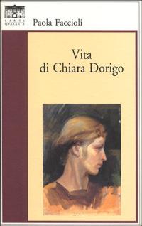 Vita di Chiara Dorigo - Paola Faccioli - Libro Santi Quaranta 2000, Il rosone. Invenzione | Libraccio.it