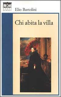 Chi abita la villa - Elio Bartolini - Libro Santi Quaranta 2001, Il rosone. Invenzione | Libraccio.it