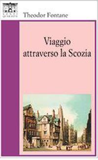 Viaggio attraverso la Scozia - Theodor Fontane - Libro Santi Quaranta 2002, Il rosone. Invenzione | Libraccio.it