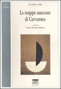 Le mappe nascoste di Cervantes. Ediz. italiana e spagnola  - Libro Santi Quaranta 2004, Le crune. Saggi eruditi | Libraccio.it