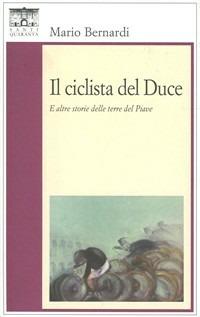 Il ciclista del duce - Mario Bernardi - Libro Santi Quaranta 2005, Il rosone. Invenzione | Libraccio.it