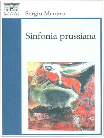 Sinfonia prussiana - Sergio Marano - Libro Santi Quaranta 2006, Il rosone. Invenzione | Libraccio.it