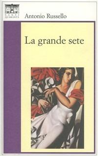 La grande sete - Antonio Russello - Libro Santi Quaranta 2007, Il rosone. Invenzione | Libraccio.it