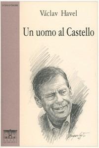 Un uomo al castello - Vaclav Havel - Libro Santi Quaranta 2007, La scala di Giacobbe. Saggi | Libraccio.it