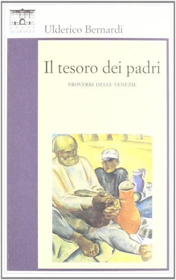 Il tesoro dei padri. I proverbi delle Venezie - Ulderico Bernardi - Libro Santi Quaranta 2009, Il rosone. Invenzione | Libraccio.it