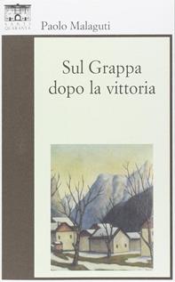 Sul Grappa dopo la vittoria - Paolo Malaguti - Libro Santi Quaranta 2009, Il rosone. Invenzione | Libraccio.it