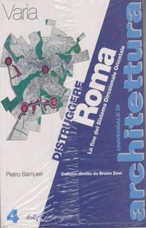 Distruggere Roma. La fine del Sistema direzionale orientale (SDO) - Pietro Samperi - Libro Testo & Immagine 1996, Universale di architettura | Libraccio.it