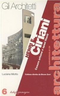 Henri E. Ciriani. Cesure urbane e spazi filanti - Luciana Miotto - Libro Testo & Immagine 1996, Universale di architettura | Libraccio.it