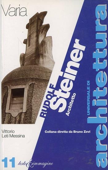 Rudolf Steiner. Architetto - Vittorio Leti Messina - Libro Testo & Immagine 1996, Universale di architettura | Libraccio.it