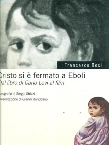 Cristo si è fermato a Eboli. Dal libro di Carlo Levi al film - Francesco Rosi - Libro Testo & Immagine 1996 | Libraccio.it