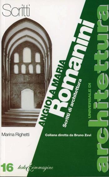 Angiola Maria Romanini. Scritti di architettura - Marina Righetti - Libro Testo & Immagine 1997, Universale di architettura | Libraccio.it