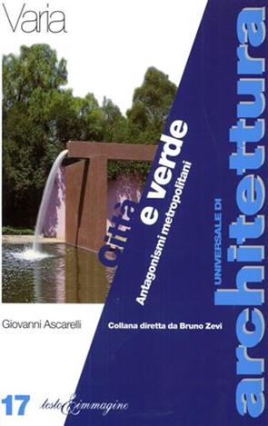 Città e verde. Antagonismi metropolitani - Giovanni Ascarelli - Libro Testo & Immagine 1997, Universale di architettura | Libraccio.it