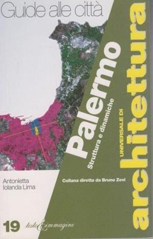 Palermo. Struttura e dinamiche - Antonietta Iolanda Lima - Libro Testo & Immagine 1997, Universale di architettura | Libraccio.it