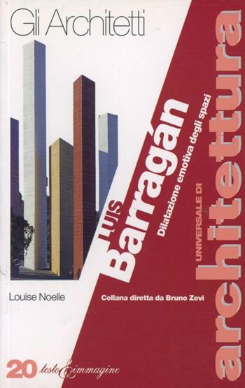 Luis Barragán. Dilatazione emotiva degli spazi - Louise Noelle - Libro Testo & Immagine 1997, Universale di architettura | Libraccio.it