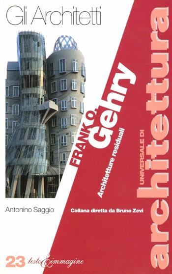 Frank O. Gehry. Architetture residuali - Antonino Saggio - Libro Testo & Immagine 1997, Universale di architettura | Libraccio.it