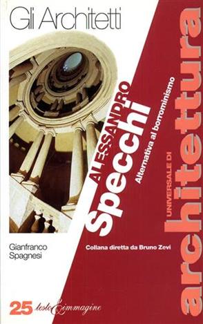 Alessandro Specchi. Alternativa al borrominismo - Gianfranco Spagnesi - Libro Testo & Immagine 1997, Universale di architettura | Libraccio.it