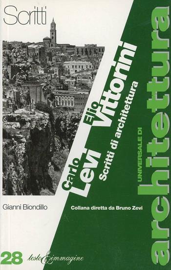 Carlo Levi e Elio Vittorini. Scritti di architettura - Gianni Biondillo - Libro Testo & Immagine 1997, Universale di architettura | Libraccio.it