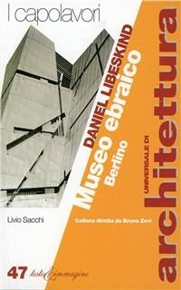 Daniel Libeskind. Museo ebraico, Berlino - Livio Sacchi - Libro Testo & Immagine 1998, Universale di architettura | Libraccio.it
