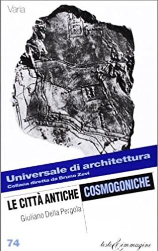 Le città antiche cosmogoniche - Giuliano Della Pergola - Libro Testo & Immagine 2000, Universale di architettura | Libraccio.it