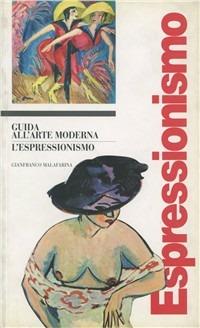 Guida all'arte moderna. L'Espressionismo - Gianfranco Malafarina - Libro Canal & Stamperia Editrice 1997, Le guide Canal | Libraccio.it