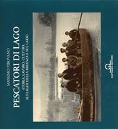 Pescatori di lago. Storia, lavoro, cultura sui laghi della Brianza e sul Lario