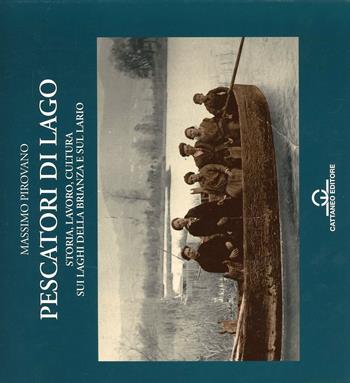 Pescatori di lago. Storia, lavoro, cultura sui laghi della Brianza e sul Lario - Massimo Pirovano - Libro Cattaneo 2015, Ricerche di etnografia e storia | Libraccio.it