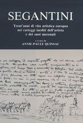 Segantini. Trent'anni di vita artistica europea nei carteggi inediti dell'artista e dei suoi mecenati