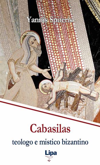 Cabasilas: teologo e mistico bizantino. Nicola Cabasilas Chamaetos e la sua sintesi teologica - Yannis Spiteris - Libro Lipa 1996, Pubblicazioni del Centro Aletti | Libraccio.it