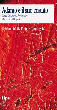 Adamo e il suo costato. Spiritualità dell'amore coniugale - Sergej S. Averincev, Marko I. Rupnik - Libro Lipa 1996, Sotto il tiglio | Libraccio.it