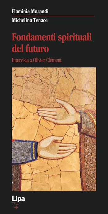 Fondamenti spirituali del futuro. Intervista a Olivier Clément - Flaminia Morandi, Michelina Tenace - Libro Lipa 1997, Betel | Libraccio.it