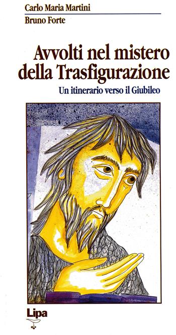 Avvolti nel mistero della trasfigurazione. Un itinerario verso il giubileo - Carlo Maria Martini, Bruno Forte - Libro Lipa 1997, Betel | Libraccio.it