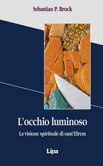 L' occhio luminoso. La visione spirituale di sant'Efrem - Sebastian Brock - Libro Lipa 1999, Pubblicazioni del Centro Aletti | Libraccio.it