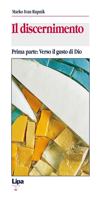Il discernimento. Vol. 1: Verso il gusto di Dio. - Marko I. Rupnik - Libro Lipa 2001, Betel | Libraccio.it