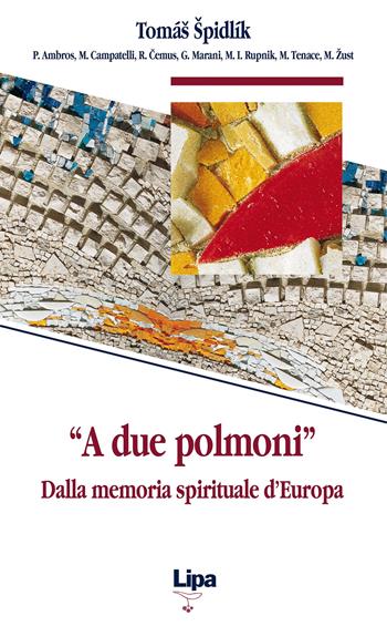 «A due polmoni». Dalla memoria spirituale d'Europa - Tomás Spidlík - Libro Lipa 1999, Pubblicazioni del Centro Aletti | Libraccio.it