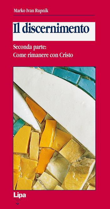 Il discernimento. Vol. 2: Come rimanere con Cristo. - Marko I. Rupnik - Libro Lipa 2001, Betel | Libraccio.it