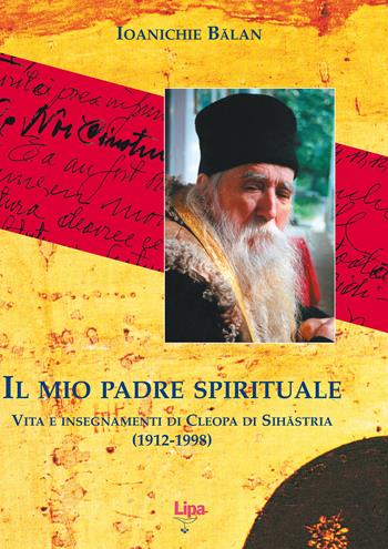 Il mio padre spirituale. Vita e insegnamenti di Cleopa di Sihastria (1912-1998) - Ioanichie B?lan - Libro Lipa 2002, Il mantello di Elia | Libraccio.it