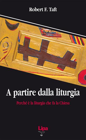 A partire dalla liturgia. Perché è la liturgia che fa la Chiesa - Robert F. Taft - Libro Lipa 2004, Pubblicazioni del Centro Aletti | Libraccio.it