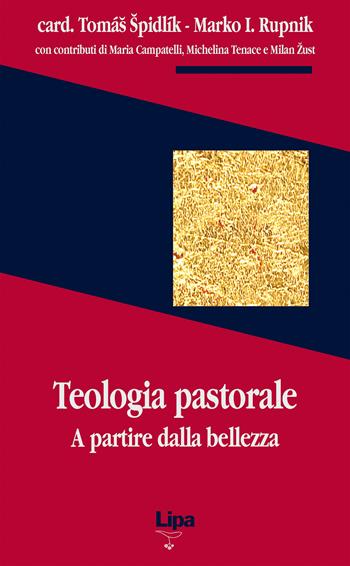 Teologia pastorale. A partire dalla bellezza - Tomás Spidlík, Marko I. Rupnik - Libro Lipa 2005, Pubblicazioni del Centro Aletti | Libraccio.it